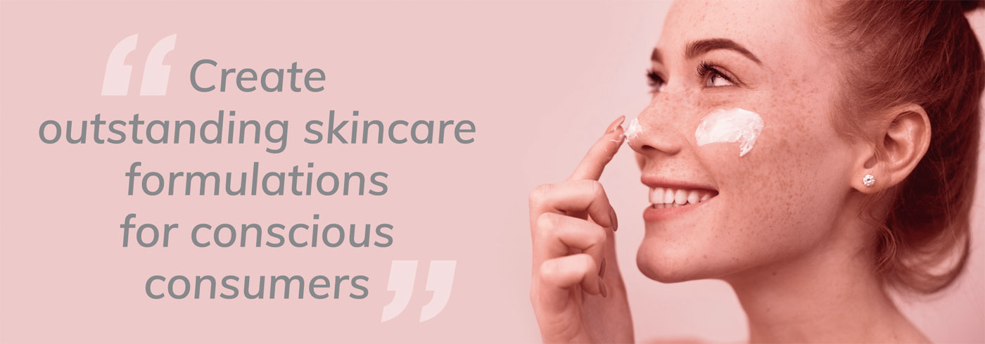 Create outstanding skincare formulations for conscious consumers